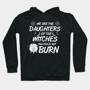 We Are The Daughters of the Witches You Could Not Burn Halloween Hoodie